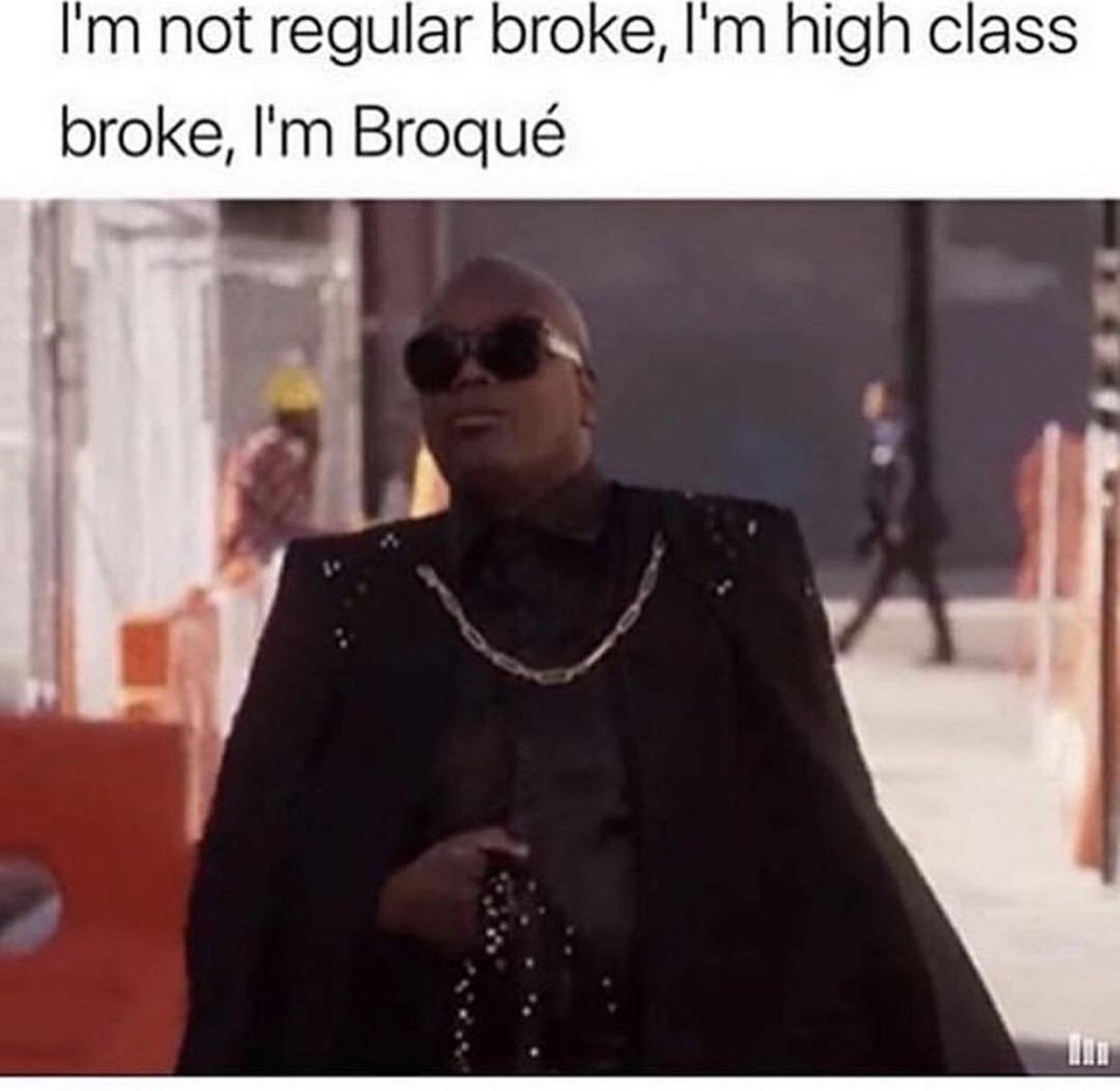Broque not Broke