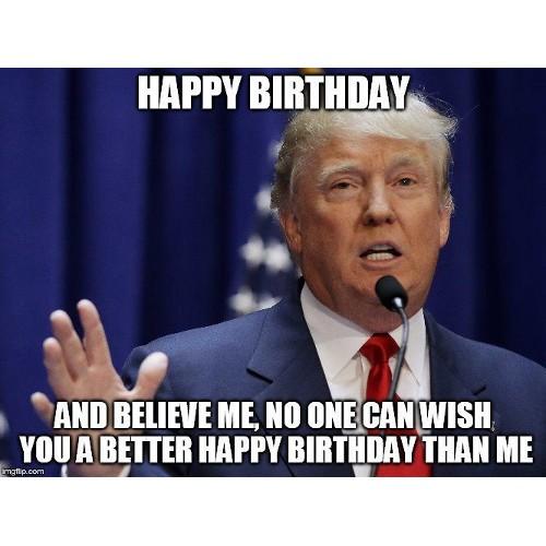 Even Donald Trump wishes you happy birthday!